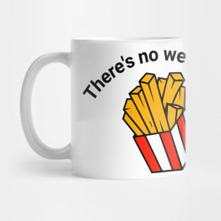 There's no we in fries Mug